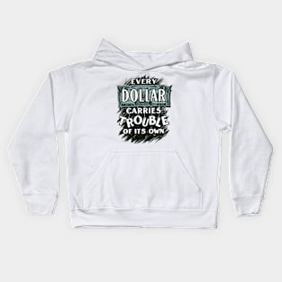 Every Dollar Carries Trouble of Its Own Kids Hoodie